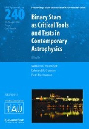 Binary Stars as Critical Tools and Tests in Contemporary Astrophysics (IAU S240) (Proceedings of the International Astronomical Union Symposia and Colloquia)